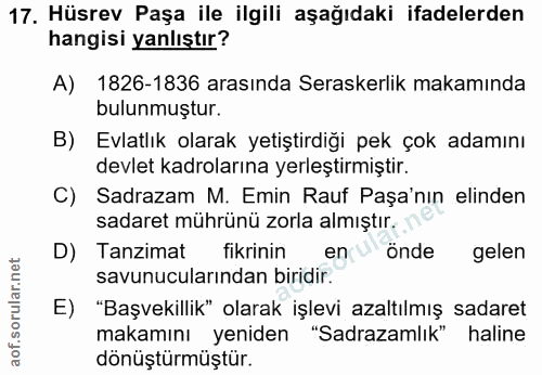 17. soru: Hüsrev Paşa ile ilgili aşağıdaki ifadelerden hangisi yanlıştır? A) 1826-1836 arasında Seraskerlik makamında bulunmuşt…