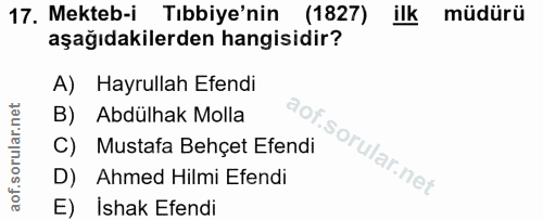 17. soru: Mekteb-i Tıbbiye'nin (1827) ilk müdürü aşağıdakilerden hangisidir? A) Hayrullah Efendi B) Abdülhak Molla C) Mustafa B…