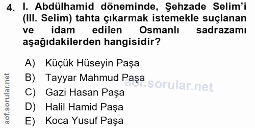 4. soru: I. Abdülhamid döneminde, Şehzade Selim'i (III. Selim) tahta çıkarmak istemekle suçlanan ve idam edilen Osmanlı sadraz…