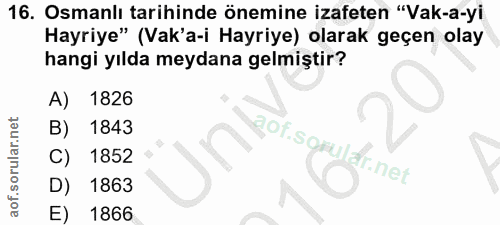16. soru: Osmanlı tarihinde önemine izafeten "Vak-a-yi Hayriye" (Vak'a-i Hayriye) olarak geçen olay hangi yılda meydana gelmişt…