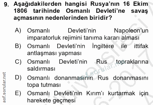 9. soru: Aşağıdakilerden hangisi Rusya'nın 16 Ekim 1806 tarihinde Osmanlı Devleti'ne savaş açmasının nedenlerinden biridir? A)…