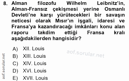 8. soru: Alman filozofu Wilhelm Leibnitz'in, Alman-Fransız çekişmesi yerine Osmanlı Devleti'ne karşı yürütecekleri bir savaşın…