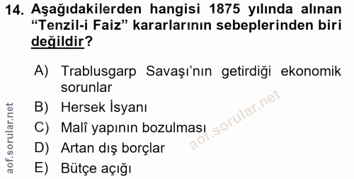 14. soru: Aşağıdakilerden hangisi 1875 yılında alınan "Tenzil-i Faiz" kararlarının sebeplerinden biri değildir? A) Trablusgarp…
