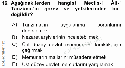 16. soru: Aşağıdakilerden hangisi Meclis-i Âli-i Tanzimat'ın görev ve yetkilerinden biri değildir? A) Tanzimat'ın uygulanma sor…