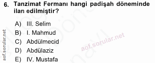6. soru: Tanzimat Fermanı hangi padişah döneminde ilan edilmiştir? A) III. Selim B) I. Mahmud C) Abdülmecid D) Abdülaziz E) IV…