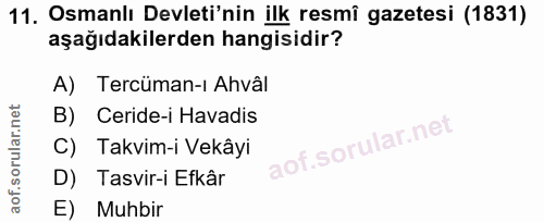 11. soru: Osmanlı Devleti'nin ilk resmî gazetesi (1831) aşağıdakilerden hangisidir? A) Tercüman-ı Ahvâl B) Ceride-i Havadis C)…
