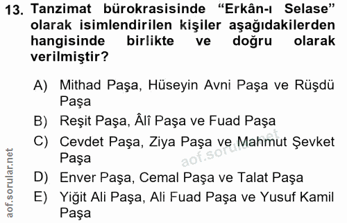 13. soru: Tanzimat bürokrasisinde "Erkân-ı Selase" olarak isimlendirilen kişiler aşağıdakilerden hangisinde birlikte ve doğru o…