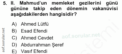 5. soru: II. Mahmud'un memleket gezilerini günü gününe takip eden dönemin vakanüvisi aşağıdakilerden hangisidir? A) Ahmed Lütf…