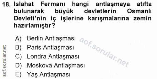 18. soru: Islahat Fermanı hangi antlaşmaya atıfta bulunarak büyük devletlerin Osmanlı Devleti'nin iç işlerine karışmalarına zem…
