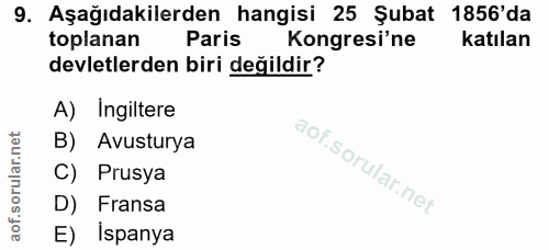 9. soru: Aşağıdakilerden hangisi 25 Şubat 1856'da toplanan Paris Kongresi'ne katılan devletlerden biri değildir? A) Ingiltere…