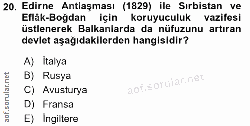 20. soru: Edirne Antlaşması (1829) ile Sırbistan ve Eflâk-Boğdan için koruyuculuk vazifesi üstlenerek Balkanlarda da nüfuzunu a…