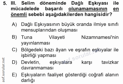5. soru: II. Selim döneminde Dağlı Eşkıyası ile mücadelede başarılı olunamamasının en önemli sebebi aşağıdakilerden hangisidir…