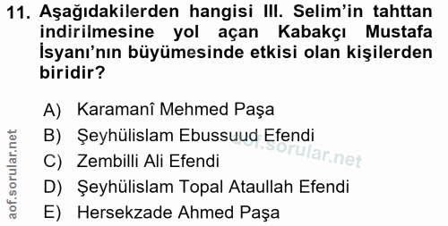 11. soru: Aşağıdakilerden hangisi III. Selim'in tahttan indirilmesine yol açan Kabakçı Mustafa İsyanı'nın büyümesinde etkisi ol…