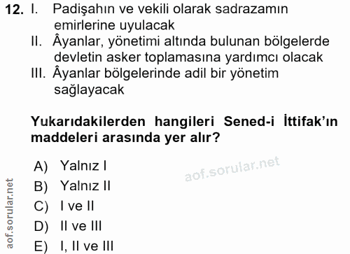 12. soru: I. Padişahın ve vekili olarak sadrazamın emirlerine uyulacak II. Âyanlar, yönetimi altında bulunan bölgelerde devleti…