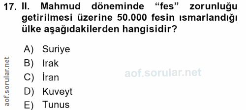 17. soru: II. Mahmud döneminde "fes" zorunluğu getirilmesi üzerine 50.000 fesin ısmarlandığı ülke aşağıdakilerden hangisidir? A…