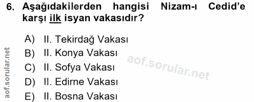 6. soru: Aşağıdakilerden hangisi Nizam- Cedid'e karşı ilk isyan vakasıdır? A) II. Tekirdağ Vakası B) II. Konya Vakası C) II. S…