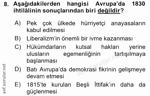 8. soru: Aşağıdakilerden hangisi Avrupa'da 1830 ihtilâlinin sonuçlarından biri değildir? A) Pek çok ülkede hürriyetçi anayasal…