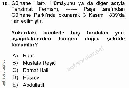 10. soru: Gülhane Hatt-ı Hümâyunu ya da diğer adıyla Tanzimat Fermanı, Paşa tarafindan Gülhane Parkı'nda okunarak 3 Kasım 1839'…