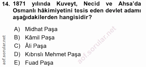 14. soru: 1871 yılında Kuveyt, Necid ve Ahsa'da Osmanlı hâkimiyetini tesis eden devlet adamı aşağıdakilerden hangisidir? A) Mid…