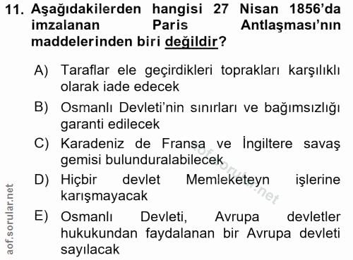 11. soru: Aşağıdakilerden hangisi 27 Nisan 1856'da imzalanan Paris Antlaşması'nın maddelerinden biri değildir? A) Taraflar ele…