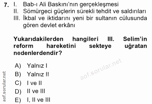 7. soru: I. Bab-ı Ali Baskını'nın gerçekleşmesi II. Sömürgeci güçlerin sürekli tehdit ve saldırıları III. İkbal ve iktidarını…