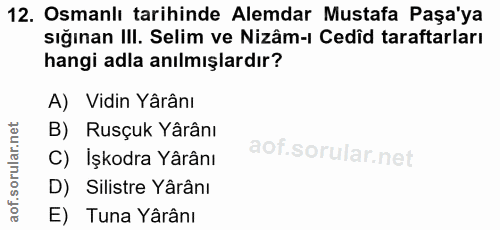 12. soru: Osmanlı tarihinde Alemdar Mustafa Paşa'ya sığınan IlI. Selim ve Nizâm-ı Cedîd taraftarları hangi adla anılmışlardır?…