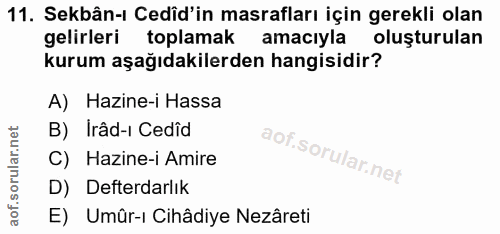 11. soru: Sekbân-ı Cedîd'in masrafları için gerekli olan gelirleri toplamak amacıyla oluşturulan kurum aşağıdakilerden hangisid…