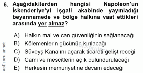 6. soru: Aşağıdakilerden hangisi Napoleon'un İskenderiye'yi işgali akabinde yayınladığı beyannamede ve bölge halkına vaat etti…