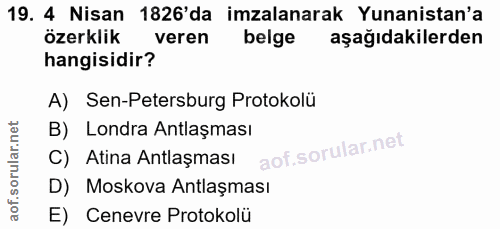 19. soru: 4 Nisan 1826'da imzalanarak Yunanistan'a özerklik veren belge aşağıdakilerden hangisidir? A) Sen-Petersburg Protokolü…