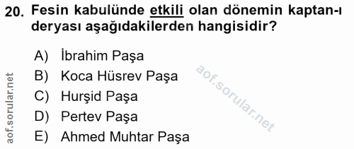 20. soru: Fesin kabulünde etkili olan dönemin kaptan-ı deryası aşağıdakilerden hangisidir? A) Ibrahim Paşa B) Koca Hüsrev Paşa…