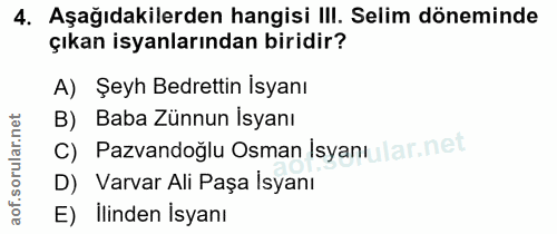 4. soru: Aşağıdakilerden hangisi III. Selim döneminde çıkan isyanlarından biridir? A) Şeyh Bedrettin İsyanı B) Baba Zünnun İsy…
