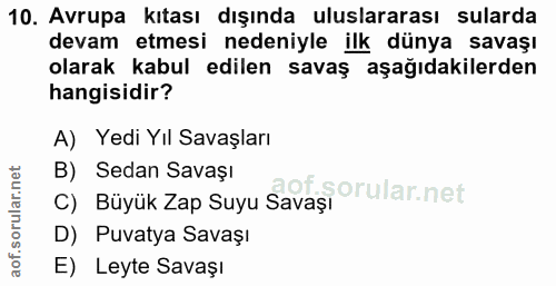 10. soru: Avrupa kitası dışında uluslararası sularda devam etmesi nedeniyle ilk dünya savaşı olarak kabul edilen savaş aşağıdak…
