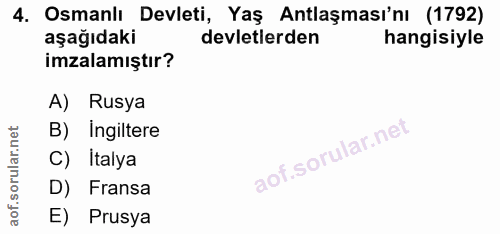 4. soru: Osmanlı Devleti, Yaş Antlaşması'nı (1792) aşağıdaki devletlerden hangisiyle imzalamıştır? A) Rusya B) Ingiltere C) It…