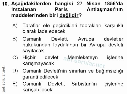 10. soru: Aşağıdakilerden hangisi 27 Nisan 1856'da imzalanan Paris Antlaşması'nın maddelerinden biri değildir? A) Taraflar ele…