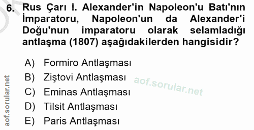 6. soru: Rus Çarı I. Alexander'in Napoleon'u Batı'nın Imparatoru, Napoleon'un da Alexander'i Doğu'nun imparatoru olarak selaml…