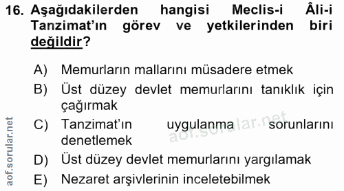 16. soru: Aşağıdakilerden hangisi Meclis-i Âli-i Tanzimat'ın görev ve yetkilerinden biri değildir? A) Memurların mallarını müsa…