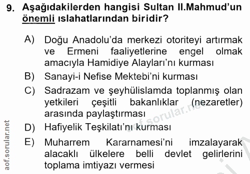 9. soru: Aşağıdakilerden hangisi Sultan II.Mahmud'un önemli islahatlarından biridir? A) Doğu Anadolu'da merkezi otoriteyi artı…