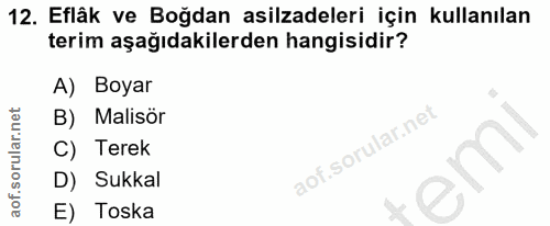 12. soru: Eflâk ve Boğdan asilzadeleri için kullanılan terim aşağıdakilerden hangisidir? A) Boyar B) Malisör C) Terek D) Sukkal…