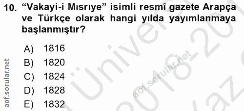 10. soru: "Vakayi-i Mısrıye" isimli resmi gazete Arapça ve Türkçe olarak hangi yılda yayımlanmaya başlanmıştır? A) 1816 B) 1820…