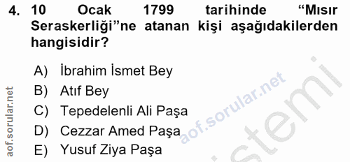 4. soru: 10 Ocak 1799 tarihinde "MIsIr Seraskerliği"ne atanan kişi aşağıdakilerden hangisidir? A) İbrahim Ismet Bey B) Atıf Be…