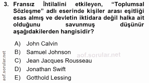 3. soru: Fransız ihtilalini etkileyen, "Toplumsal Sözleşme" adlı eserinde kişiler arası eşitliği esas almış ve devletin iktida…
