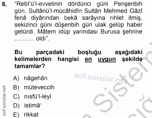 6. soru: "Rebfü'-evvelinin dördünci güni Penşenbih gün, Sultânü'l-mücâhidîn Sultân Mehmed Gäzî fenâ diyârından bekā sarâyına r…