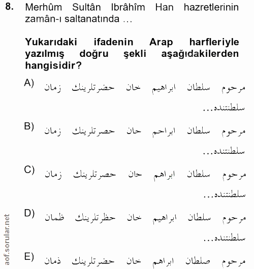 8. soru: Merhûm Sultân Ibrâhîm Han hazretlerinin zamân-ı saltanatında ... Yukarıdaki ifadenin Arap harfleriyle yazılmış doğru…