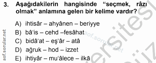 3. soru: Aşağıdakilerin hangisinde "seçmek, râzı olmak" anlamına gelen bir kelime vardır? A) ihtisâr - ahyânen - beriyye site…