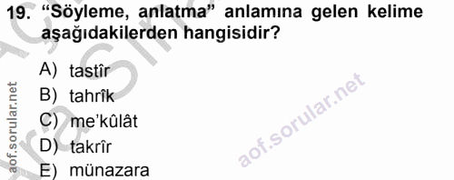 19. soru: "Söyleme, anlatma" anlamına gelen kelime aşağıdakilerden hangisidir? A) tastir B) tahrîk C) me'kûlât D) takrîr E) mün…