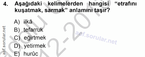 4. soru: Aşağıdaki kelimelerden hangisi "etrafını kuşatmak, sarmak" anlamını taşır? A) ilka B) tefarruk , gorsorularnet C) eği…