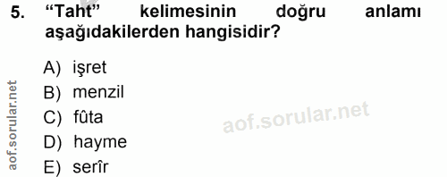 5. soru: "Taht" kelimesinin doğru anlamı aşağıdakilerden hangisidir? A) işret net B) menzil ar. C) fûta orul D) hayme aof.s E)…