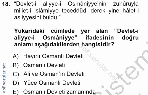 18. soru: "Devlet-i aliyye-i Osmâniye'nin zuhûruyla millet-i islâmiyye teceddüd iderek yine hâlet-i asliyesini buldu." Yukarıda…