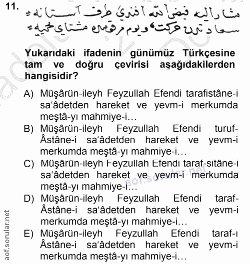 11. soru: شار اليه فيض الله أفندي طرف استانه ي .11 سعادترن فركت، ويوم مرقومن مشتاي محميه= Yukarıdaki ifadenin günümüz Türkçesin…