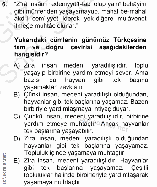 6. soru: "Zîrâ insân medeniyyü't-tab' olup ya'nî behâyim gibi münferiden yaşayamayup, mahal be-mahal akd-i cem'iyyet iderek ye…